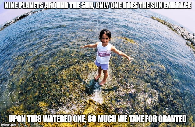DMB One Sweet World  | NINE PLANETS AROUND THE SUN, ONLY ONE DOES THE SUN EMBRACE; UPON THIS WATERED ONE, SO MUCH WE TAKE FOR GRANTED | image tagged in dmb,dave matthews band,one sweet world,little girl,ocean,water | made w/ Imgflip meme maker
