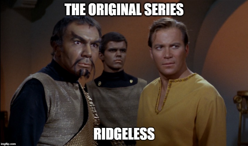 THE ORIGINAL SERIES; RIDGELESS | made w/ Imgflip meme maker