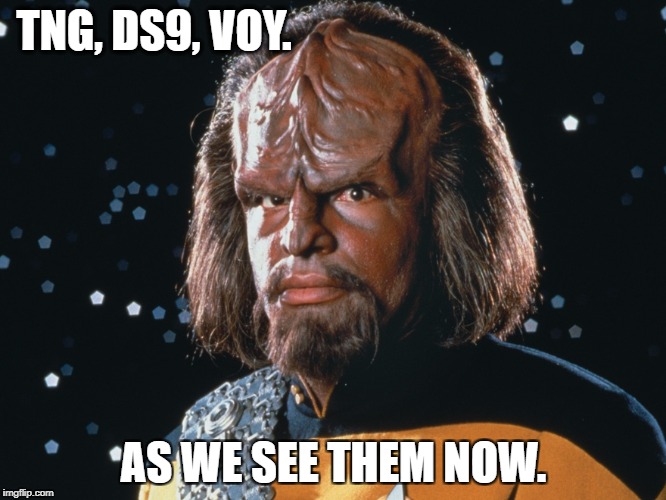 TNG, DS9, VOY. AS WE SEE THEM NOW. | made w/ Imgflip meme maker