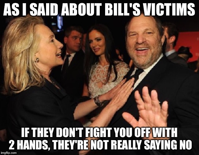 We'll just give this a good leaving alone | AS I SAID ABOUT BILL'S VICTIMS; IF THEY DON'T FIGHT YOU OFF WITH 2 HANDS, THEY'RE NOT REALLY SAYING NO | image tagged in harvey | made w/ Imgflip meme maker