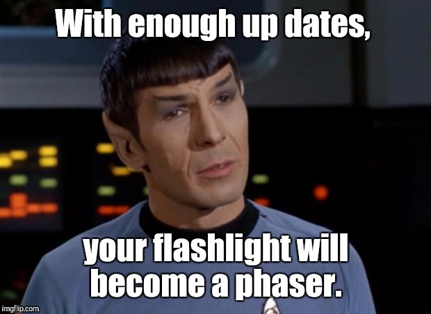 With enough up dates, your flashlight will become a phaser. | made w/ Imgflip meme maker
