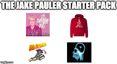 starter packs | THE JAKE PAULER STARTER PACK | image tagged in starter pack,jake paul,jake pauler,i hate jake paul,funny memes | made w/ Imgflip meme maker