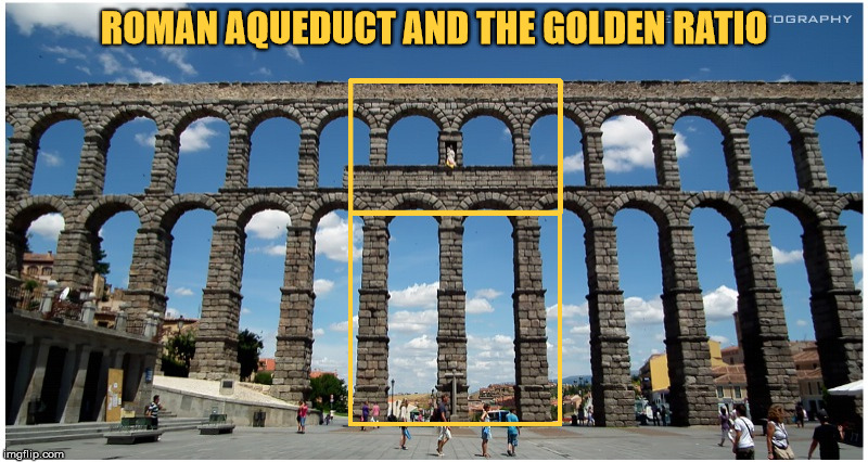 ROMAN AQUEDUCT AND THE GOLDEN RATIO | made w/ Imgflip meme maker