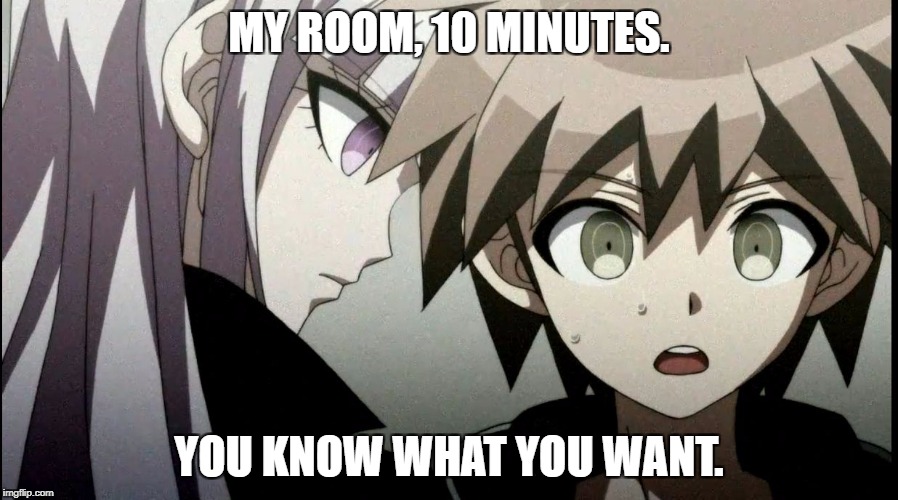 Naegi's dream comes true | MY ROOM, 10 MINUTES. YOU KNOW WHAT YOU WANT. | image tagged in kirigiri says something important | made w/ Imgflip meme maker