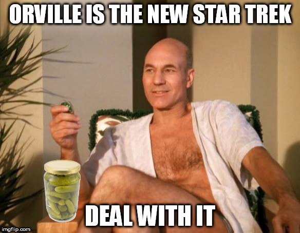 ORVILLE IS THE NEW STAR TREK; DEAL WITH IT | made w/ Imgflip meme maker