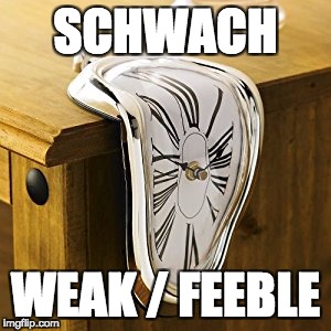 SCHWACH; WEAK / FEEBLE | made w/ Imgflip meme maker