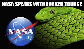 NASSHOLES | NASA SPEAKS WITH FORKED TOUNGE | image tagged in nassholes | made w/ Imgflip meme maker