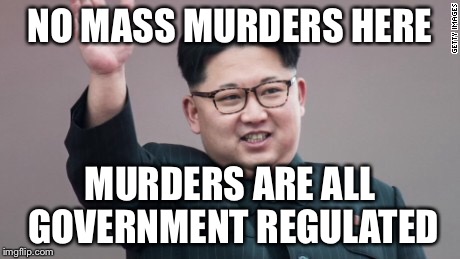 NO MASS MURDERS HERE MURDERS ARE ALL GOVERNMENT REGULATED | made w/ Imgflip meme maker