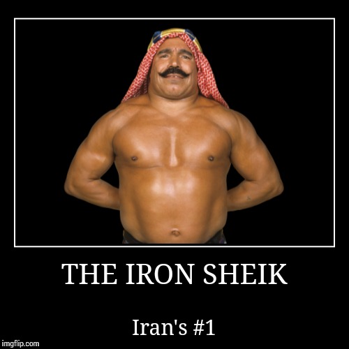 The Iron Sheik | image tagged in wwe | made w/ Imgflip demotivational maker