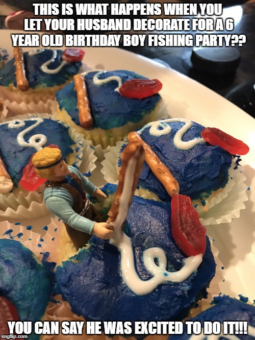 birthday party cake fail!! | THIS IS WHAT HAPPENS WHEN YOU LET YOUR HUSBAND DECORATE FOR A 6 YEAR OLD BIRTHDAY BOY FISHING PARTY?? YOU CAN SAY HE WAS EXCITED TO DO IT!!! | image tagged in birthday cake,cupcake,birthday cake ideas,pinterest fail | made w/ Imgflip meme maker