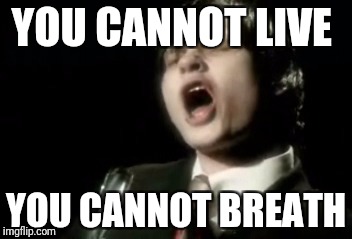 Tom Delonge - Where Are You | YOU CANNOT LIVE; YOU CANNOT BREATH | image tagged in tom delonge - where are you | made w/ Imgflip meme maker