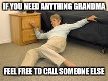 When they
give you a Life Alert necklace instead of a cell phone | IF YOU NEED ANYTHING GRANDMA; FEEL FREE TO CALL SOMEONE ELSE | image tagged in help i've fallen in a k-hole and can't get up | made w/ Imgflip meme maker