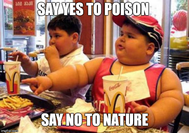 SAY YES TO POISON SAY NO TO NATURE | made w/ Imgflip meme maker