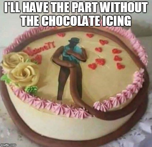 cake | I'LL HAVE THE PART WITHOUT THE CHOCOLATE ICING | image tagged in chocolate,cake | made w/ Imgflip meme maker