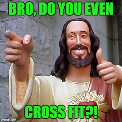 I saw these clowns running through the parking lot of a local strip mall with weights above their heads! | BRO, DO YOU EVEN; CROSS FIT?! | image tagged in memes,buddy christ,cross fit,bro,obnoxious | made w/ Imgflip meme maker