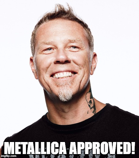 METALLICA APPROVED! | made w/ Imgflip meme maker