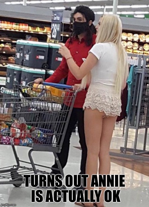MJ and Annie doing some grocery shopping  | TURNS OUT ANNIE IS ACTUALLY OK | image tagged in michael jackson,annie,funny memes | made w/ Imgflip meme maker
