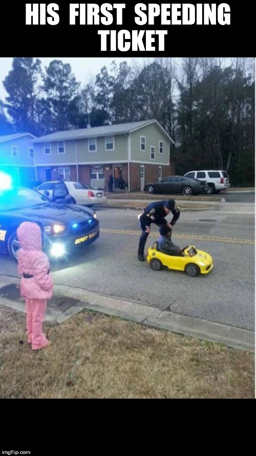 Police brutality  | HIS  FIRST  SPEEDING  TICKET | image tagged in police brutality | made w/ Imgflip meme maker