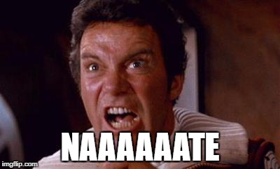 khan | NAAAAAATE | image tagged in khan | made w/ Imgflip meme maker