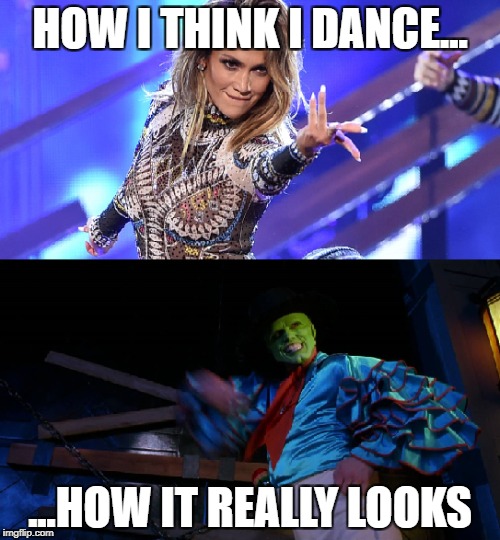 HOW I THINK I DANCE... ...HOW IT REALLY LOOKS | made w/ Imgflip meme maker