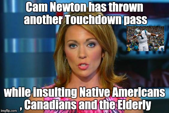 Halftime announcement from ESPN (sponsored by Dannon Yogurt) | Cam Newton has thrown another Touchdown pass; while insulting Native Americans , Canadians and the Elderly | image tagged in real news network,thug life,arrogant rich man | made w/ Imgflip meme maker