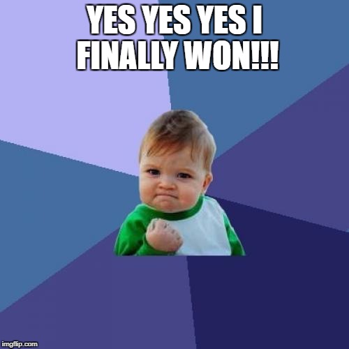 Success Kid Meme | YES YES YES I FINALLY WON!!! | image tagged in memes,success kid | made w/ Imgflip meme maker