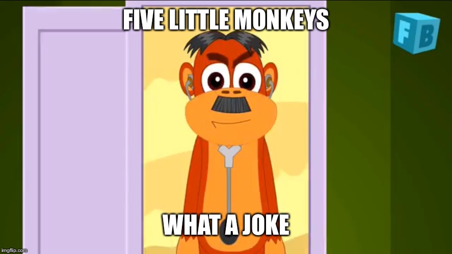 That’s wrong... | FIVE LITTLE MONKEYS; WHAT A JOKE | image tagged in monkeys,nursery rhymes,the truth,adolf hitler | made w/ Imgflip meme maker