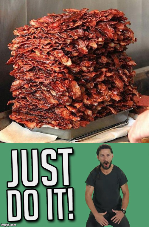 NOW! | image tagged in just do it,iwanttobebacon | made w/ Imgflip meme maker