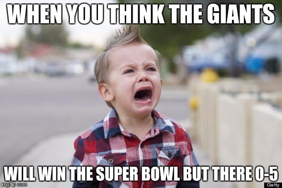 Crying kid | WHEN YOU THINK THE GIANTS; WILL WIN THE SUPER BOWL BUT THERE 0-5 | image tagged in crying kid | made w/ Imgflip meme maker