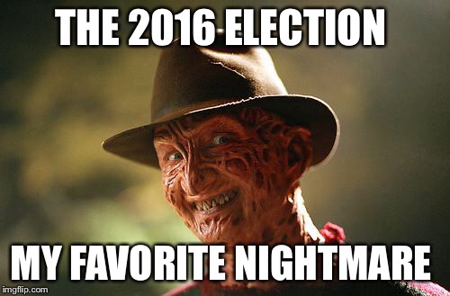 Nice Guy Freddy | THE 2016 ELECTION; MY FAVORITE NIGHTMARE | image tagged in freddy krueger,nightmare on elm street,2016 election | made w/ Imgflip meme maker