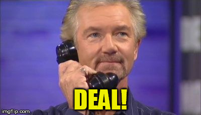 Deal! | DEAL! | image tagged in deal or no deal,british,british deal or no deal | made w/ Imgflip meme maker