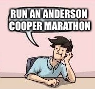 RUN AN ANDERSON COOPER MARATHON | made w/ Imgflip meme maker