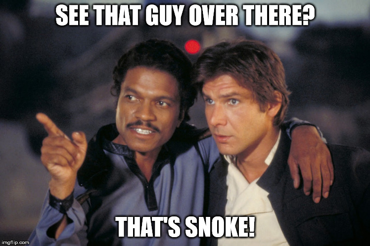 Lando and Han. | SEE THAT GUY OVER THERE? THAT'S SNOKE! | image tagged in lando and han | made w/ Imgflip meme maker