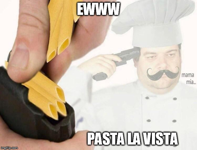 EWWW PASTA LA VISTA | made w/ Imgflip meme maker