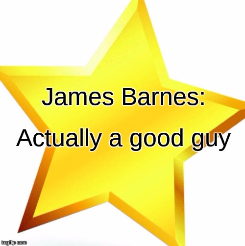 gold star | James Barnes:; Actually a good guy | image tagged in gold star | made w/ Imgflip meme maker