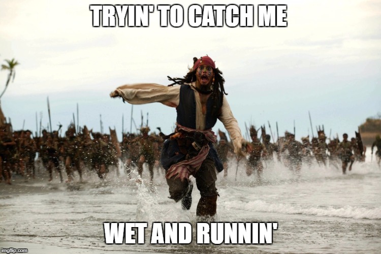 TRYIN' TO CATCH ME WET AND RUNNIN' | made w/ Imgflip meme maker