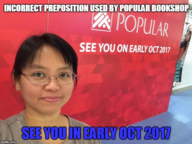 INCORRECT PREPOSITION USED BY POPULAR BOOKSHOP; SEE YOU IN EARLY OCT 2017 | image tagged in wrong preposition | made w/ Imgflip meme maker