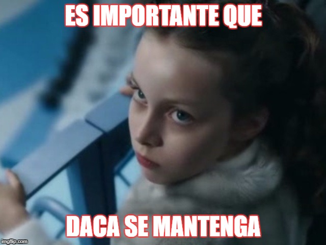 ES IMPORTANTE QUE; DACA SE MANTENGA | image tagged in i want it now | made w/ Imgflip meme maker