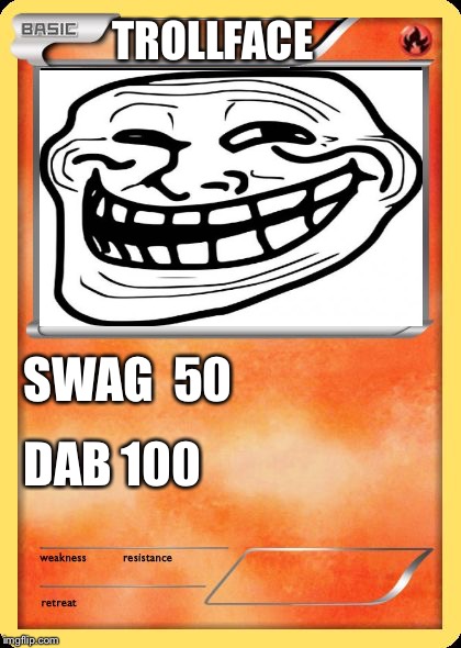 Blank Pokemon Card | TROLLFACE; SWAG  50; DAB 100 | image tagged in blank pokemon card | made w/ Imgflip meme maker