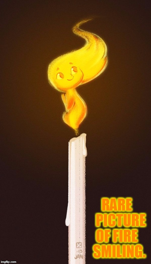Fire Never Smiles ─most of the time | RARE    PICTURE OF FIRE   SMILING. | image tagged in vince vance,candle,flame,candle wick,fuego,marcelo berestovoy | made w/ Imgflip meme maker