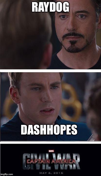 Marvel Civil War 2 | RAYDOG; DASHHOPES | image tagged in memes,marvel civil war 2 | made w/ Imgflip meme maker