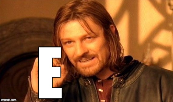 One Does Not Simply Meme | E | image tagged in memes,one does not simply | made w/ Imgflip meme maker