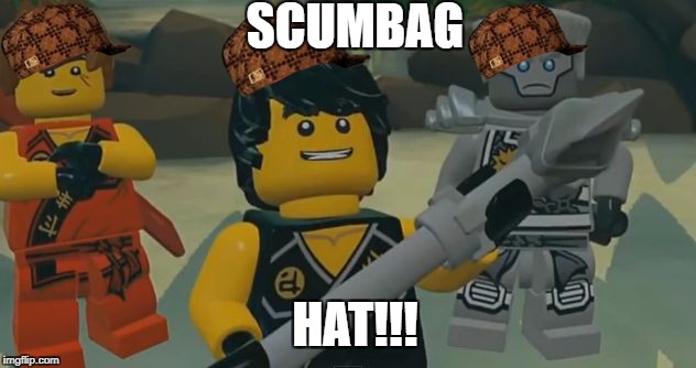 SCUMBAG; HAT!!! | image tagged in bad idea ninjago,scumbag | made w/ Imgflip meme maker