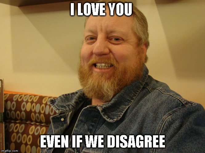 jay man | I LOVE YOU; EVEN IF WE DISAGREE | image tagged in jay man | made w/ Imgflip meme maker