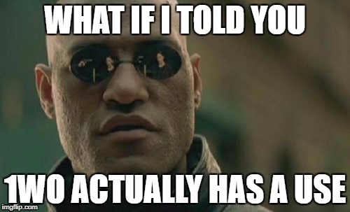 Matrix Morpheus Meme | WHAT IF I TOLD YOU; 1WO ACTUALLY HAS A USE | image tagged in memes,matrix morpheus | made w/ Imgflip meme maker