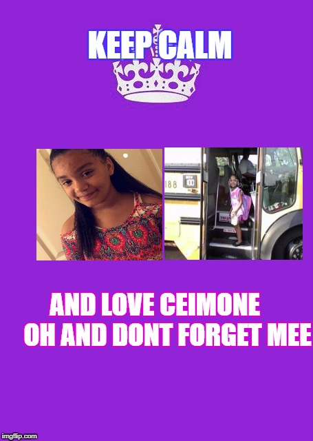 Keep Calm And Carry On Purple Meme | KEEP CALM; AND LOVE CEIMONE     OH AND DONT FORGET MEE | image tagged in memes,keep calm and carry on purple | made w/ Imgflip meme maker