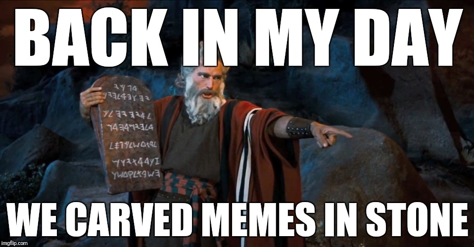 RTFM | BACK IN MY DAY WE CARVED MEMES IN STONE | image tagged in rtfm | made w/ Imgflip meme maker
