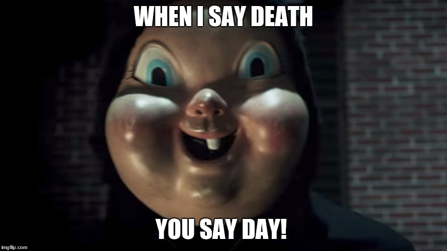 Cheerfully Cause Extreme Violence | WHEN I SAY DEATH; YOU SAY DAY! | image tagged in death wish | made w/ Imgflip meme maker