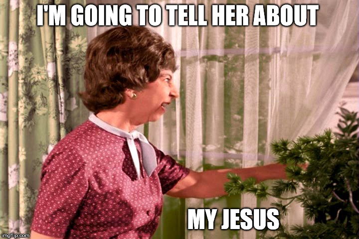 I'M GOING TO TELL HER ABOUT MY JESUS | made w/ Imgflip meme maker