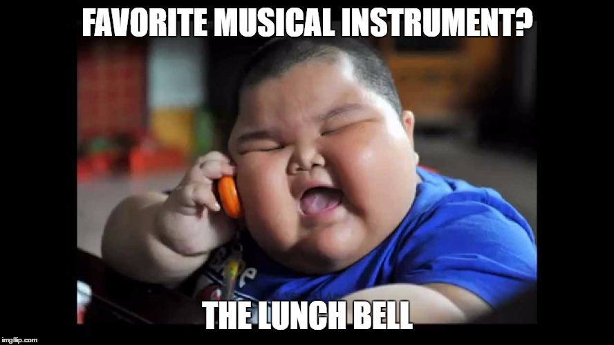 FAVORITE MUSICAL INSTRUMENT? THE LUNCH BELL | image tagged in music | made w/ Imgflip meme maker